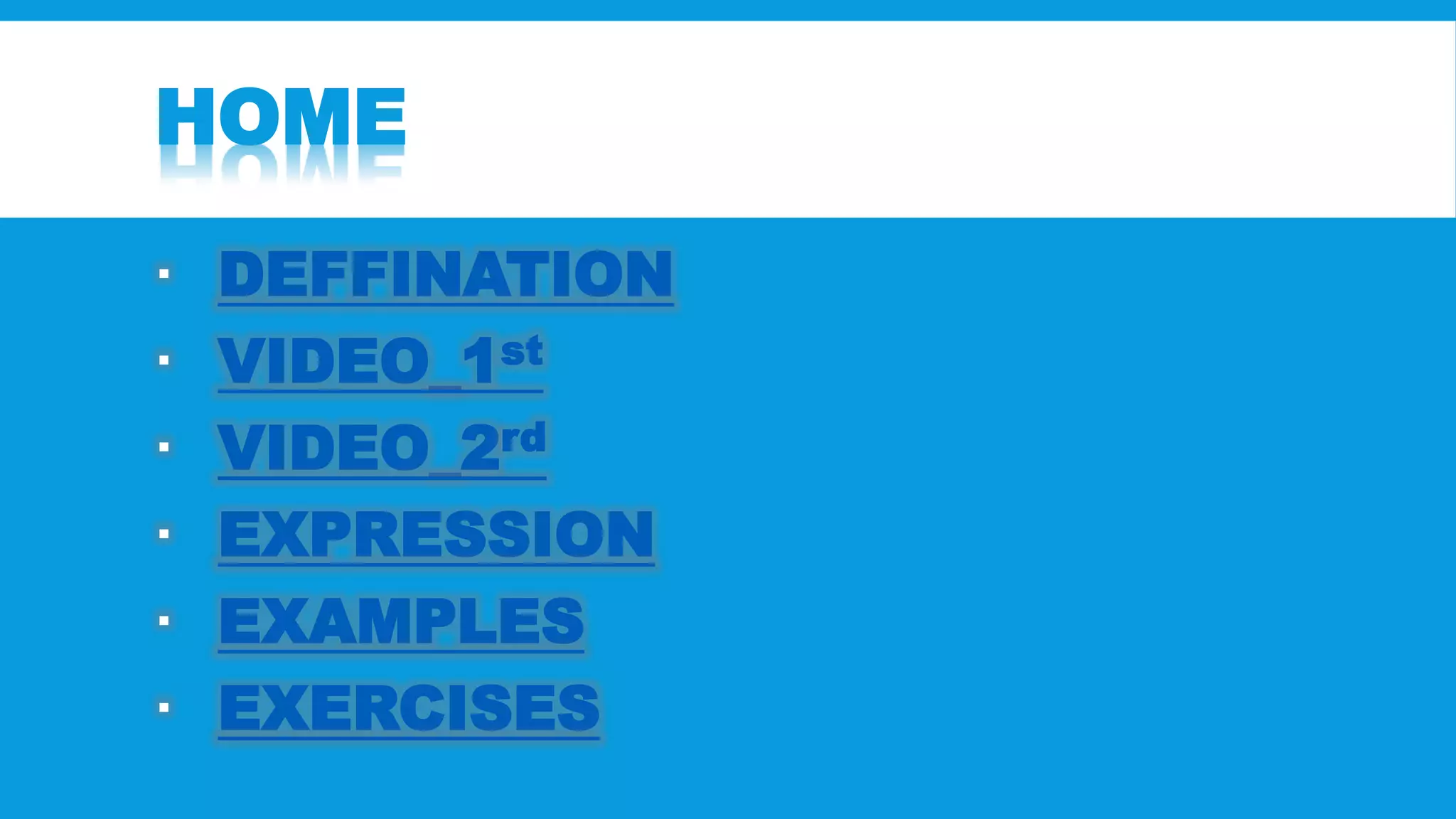 HOME 
 DEFFINATION 
 VIDEO_1st 
 VIDEO_2rd 
 EXPRESSION 
 EXAMPLES 
 EXERCISES 
 