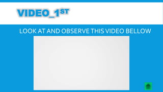 VIDEO_1ST 
LOOK AT AND OBSERVE THIS VIDEO BELLOW 
 