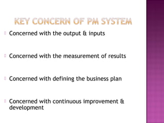  Concerned with the output & inputs
 Concerned with the measurement of results
 Concerned with defining the business plan
 Concerned with continuous improvement &
development
 