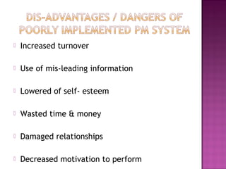  Increased turnover
 Use of mis-leading information
 Lowered of self- esteem
 Wasted time & money
 Damaged relationships
 Decreased motivation to perform
 