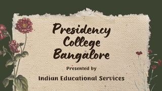Presidency
College
Bangalore
Presented by
Indian Educational Services
 