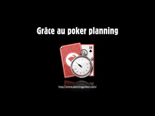 Grâce au poker planning




      http://www.planningpoker.com/
 