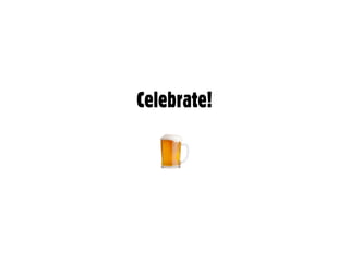 Celebrate!
 