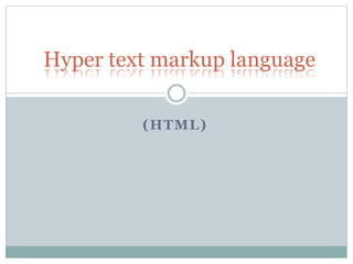(HTML)
Hyper text markup language
 