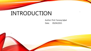 INTRODUCTION
Author: Prof. Farooq Iqbal
Date: 09/04/2021
1
1
 