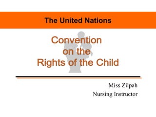 The United Nations
Miss Zilpah
Nursing Instructor
 