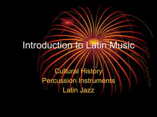 Introduction to Latin Music Cultural History Percussion Instruments Latin Jazz 