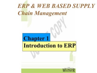 ERP & WEB BASED SUPPLY
Chain Management



 Chapter 1
 Introduction to ERP
 
