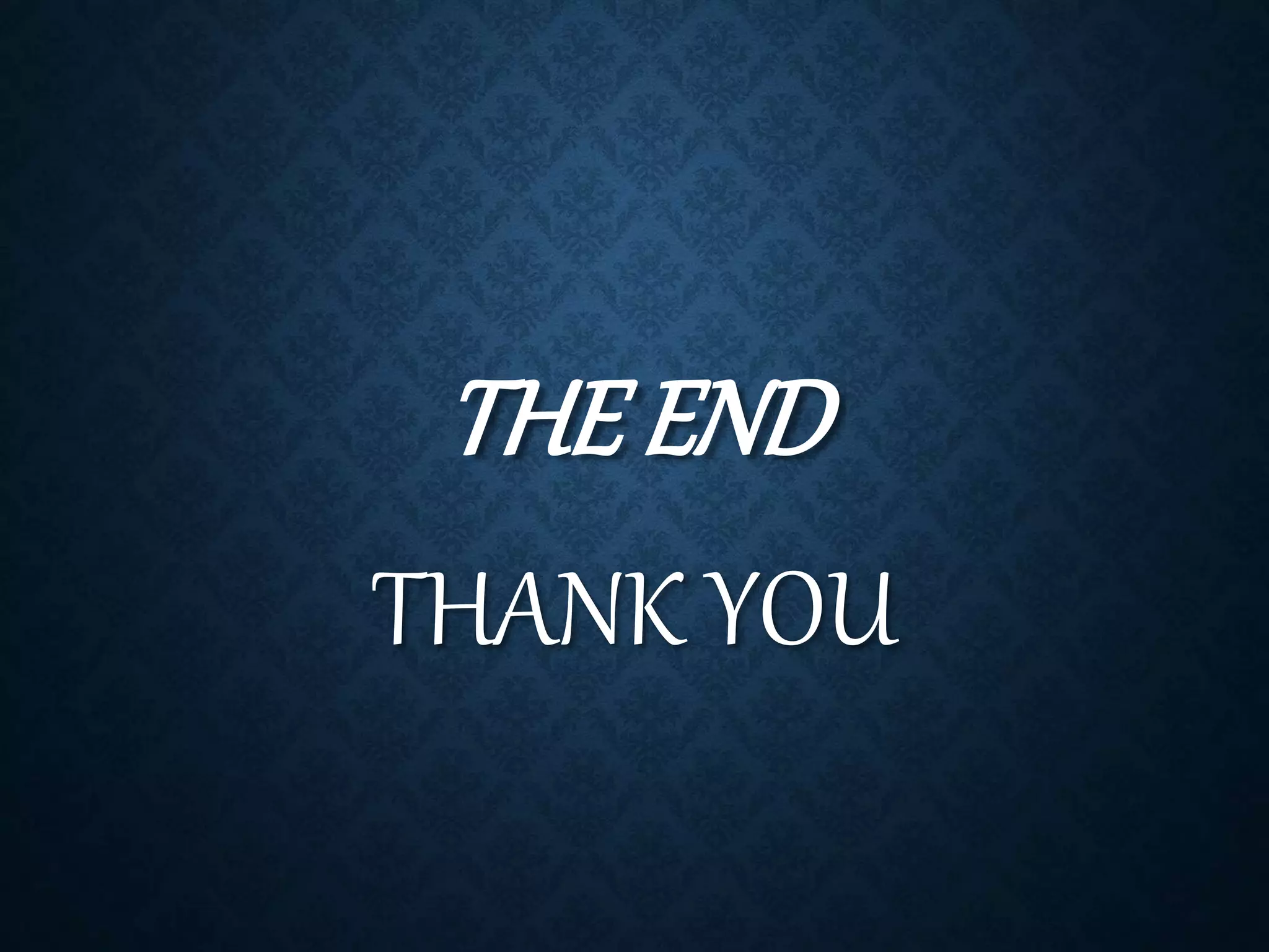 THE END
THANK YOU
 