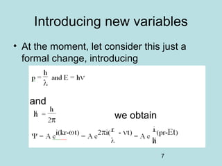 7
Introducing new variables
• At the moment, let consider this just a
formal change, introducing
and
we obtain
 