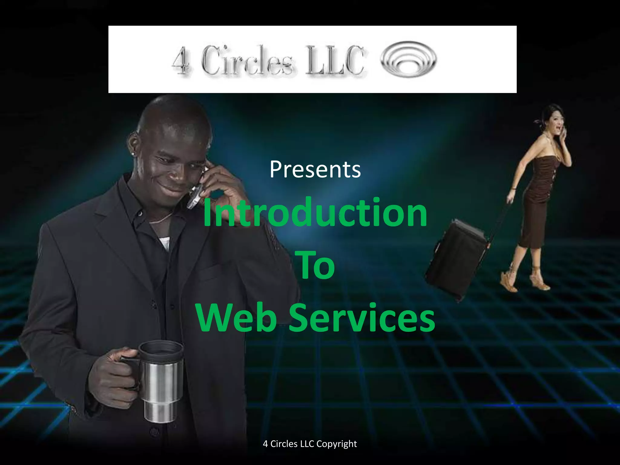 PresentsIntroduction ToWeb Services4 Circles LLC Copyright