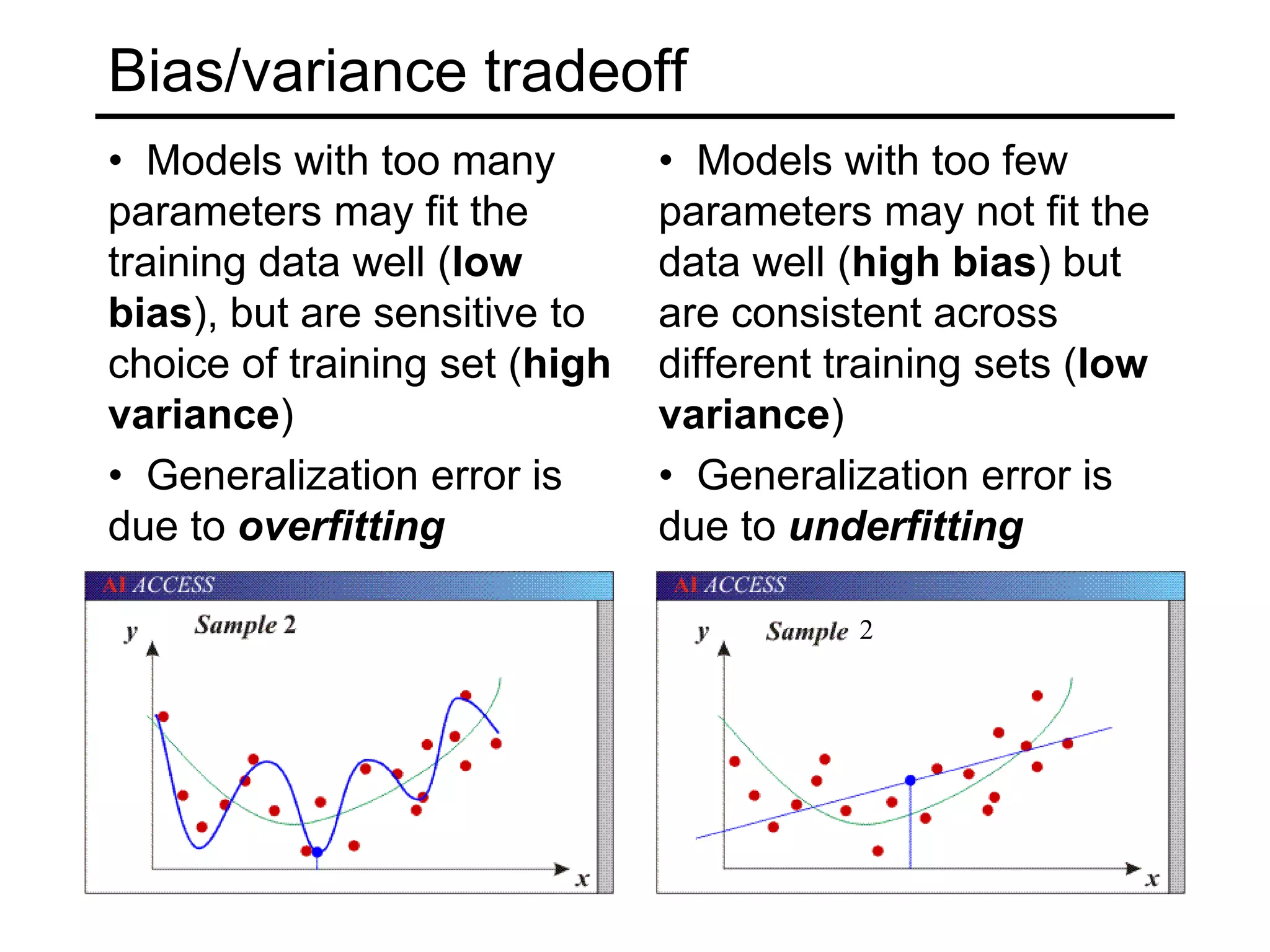   Models with too few parameters may not fit the data well (high bias) but are consistent across different training sets (low variance)2
