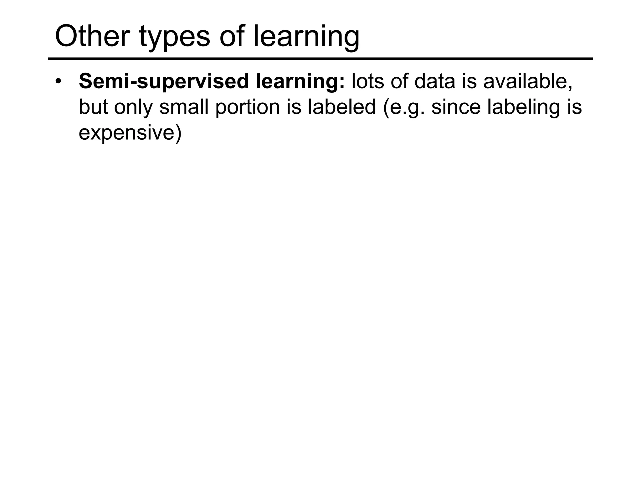 Unsupervised LearningDensity estimationFind a function that approximates the probability density of the data (i.e., value of the function is high for “typical” points and low for “atypical” points)Can be used for anomaly detection