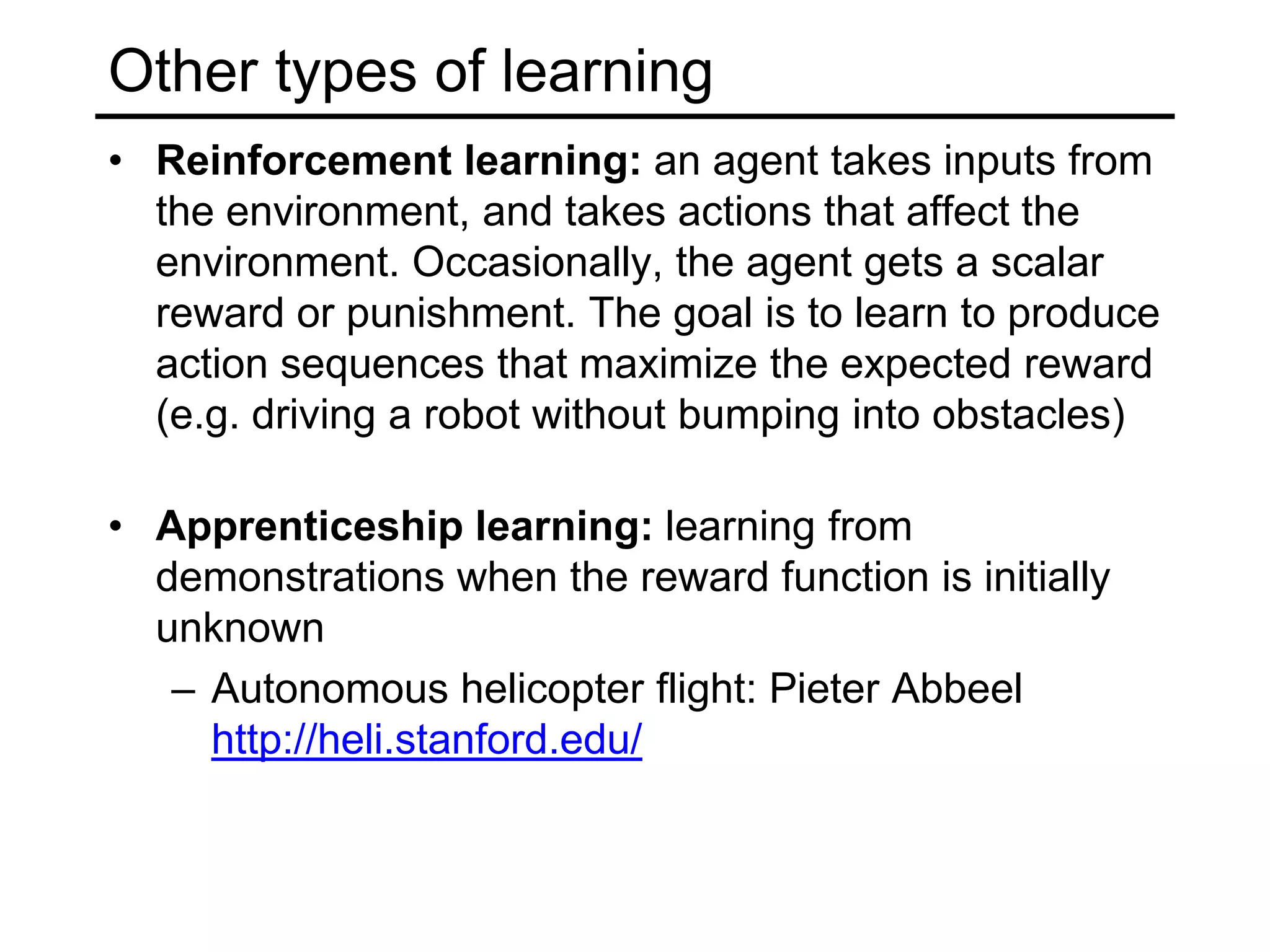 Other types of learningActive learning: the learning algorithm can choose its own training examples, or ask a “teacher” for an answer on selected inputsS. Vijayanarasimhan and K. Grauman, “Cost-Sensitive Active Visual Category Learning,” 2009 