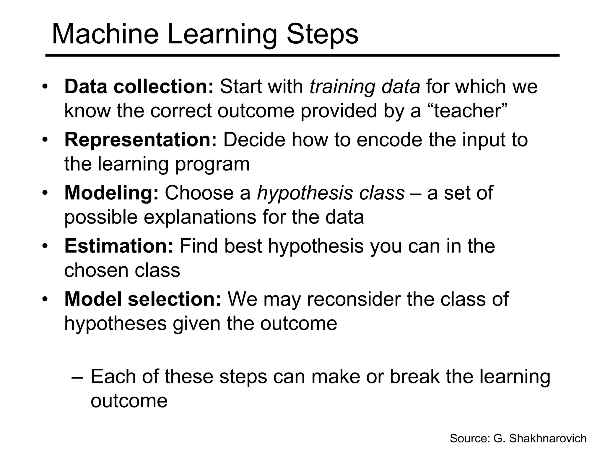 What topics would you like to see covered in this course?What is Machine Learning?Using past experiences to improve future performance (on a particular task)For a machine, experiences come in the form of dataWhat does it mean to improve performance?Learning is guided by a quantitative objective, associated with a particular notion of loss to be minimized (or gain to be maximized)Why machine learning?Often it is too difficult to design a set of rules “by hand”Machine learning is about automatically extracting relevant information from data and applying it to analyze new dataSource: G. Shakhnarovich