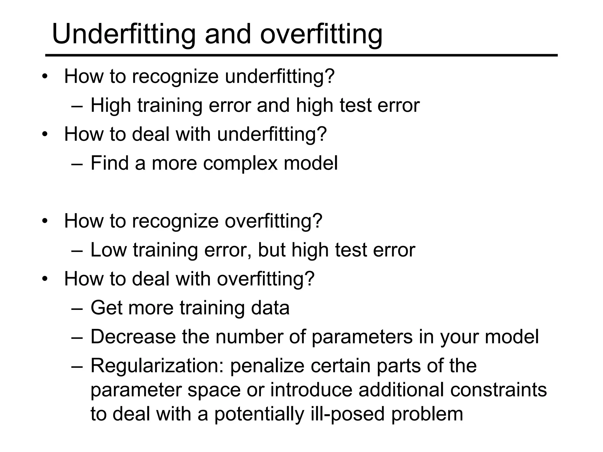 Bias/variance tradeoff  Models with too many parameters may fit the training data well (low bias), but are sensitive to choice of training set (high variance)