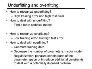 Bias/variance tradeoff  Models with too many parameters may fit the training data well (low bias), but are sensitive to choice of training set (high variance)