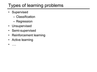 The Importance of RepresentationDimensionalityBeyond vectors: complex or heterogeneous input objectsWeb pagesProgram tracesImages with captions or metadataVideo with soundProteinsFeature extraction and feature selectionWhat measurements/information about the input objects are the most useful for solving the given problem?Successful representation requires domain knowledge!If we could find the “ideal” feature representation, we would not even need learning!