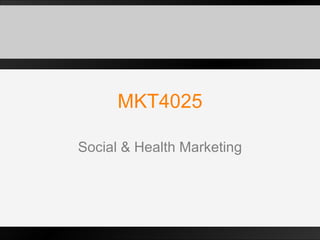 MKT4025 Social & Health Marketing 
