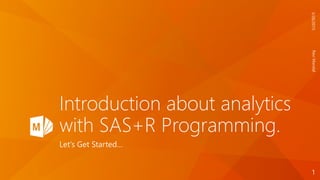 Let’s Get Started…
Introduction about analytics
with SAS+R Programming.
RaviMandal3/26/2015
1
 