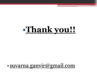 •Thank you!!
•suvarna.ganvir@gmail.com
 