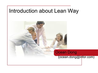 Ocean Dong ( ocean.dong@infor.com) Introduction about Lean Way 