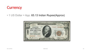 Currency
• 1 US Dollar = App. 65.13 Indian Rupee(Approx)
05-10-2015 Abhishek 10
 