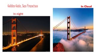 Golden Gate, San Francisco
In night
In Cloud
05-10-2015 Abhishek 20
 