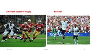 American soccer or Rugby Football
05-10-2015 Abhishek 24
 