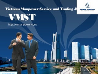 LOGO
www.trungtamtinhoc.edu.vn
VietnamManpowerService and Trading JSC
VMST
http://vnmanpower.com/
vnmanpower.com
 