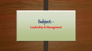 Subject: -
Leadership & Management
 