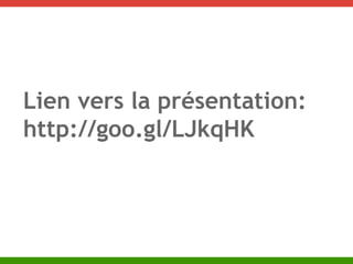 Lien vers la présentation: 
http://goo.gl/LJkqHK 
