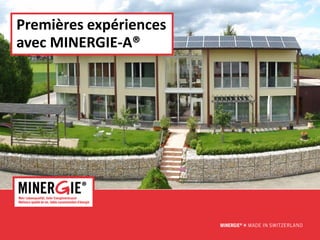 www.minergie.ch
Premières expériences
avec MINERGIE-A®
 