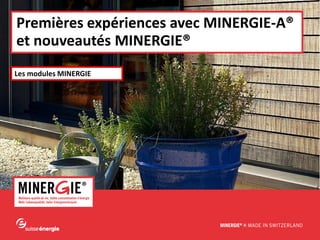 www.minergie.chMINERGIE® – Premières expériences avec MINERGIE-A® et nouveautés | août-septembre 2012
Premières expériences avec MINERGIE-A®
et nouveautés MINERGIE®
Les modules MINERGIE
 