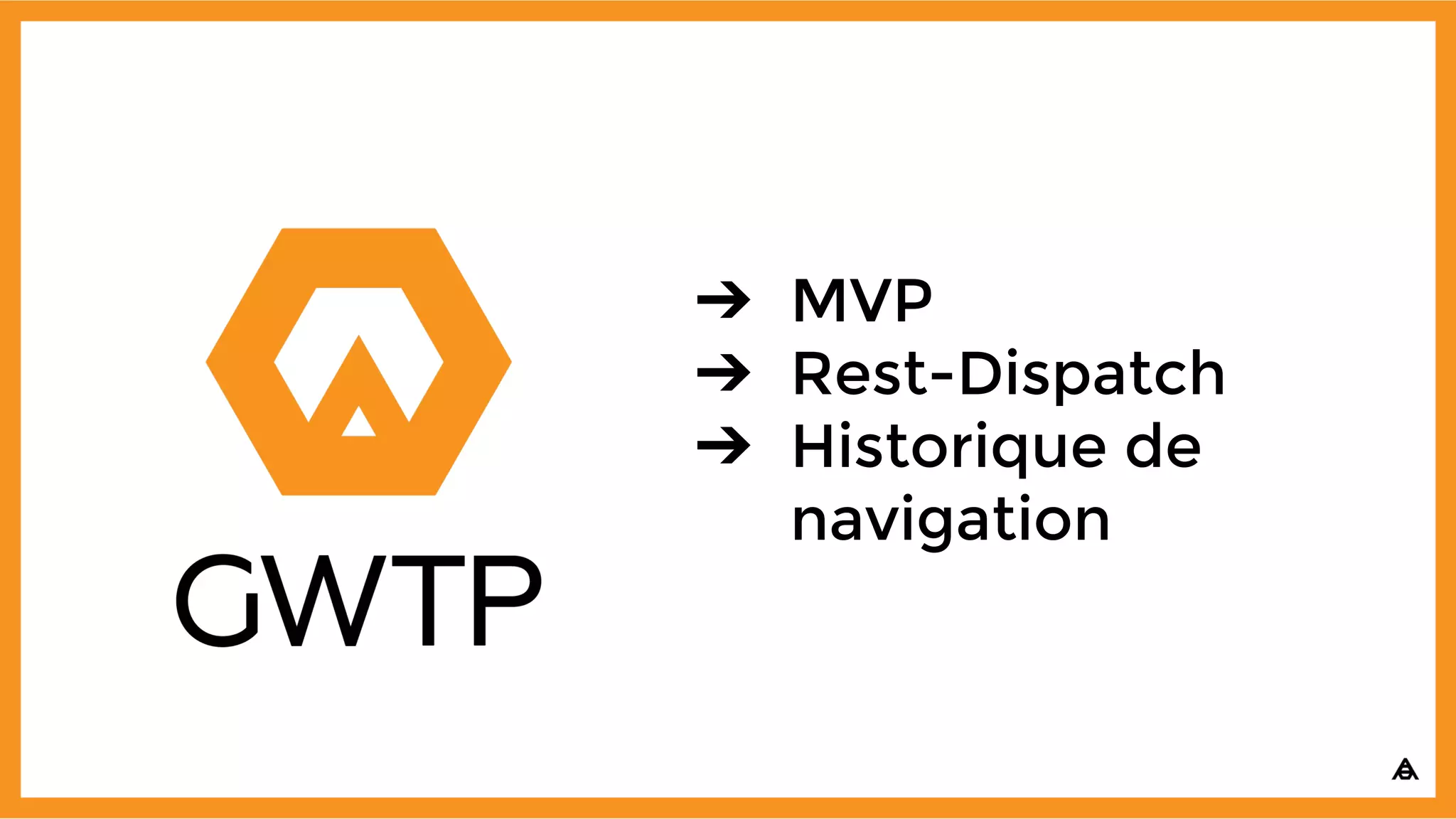 ➔ MVP
➔ Rest-Dispatch
➔ Historique de
navigation
 