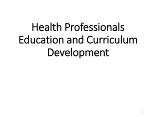 Health Professionals
Education and Curriculum
Development
1
 