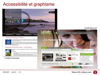 Accessibilité et graphisme




                                             LaSalle Beauvais




  Finistère Accessible




30/04/2012   slide ‹#›   v1.0   Telono SA | telono.com
 