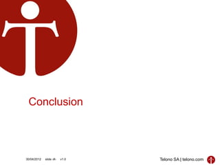 Conclusion



30/04/2012   slide ‹#›   v1.0   Telono SA | telono.com
 