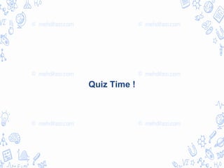 Quiz Time !
 