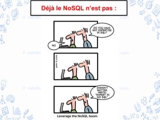 Déjà le NoSQL n’est pas :
 