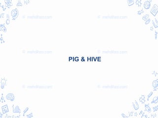 PIG & HIVE
 