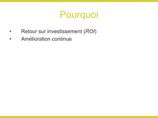 Pourquoi Retour sur investissement ( ROI ) Amélioration continue 