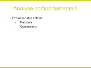 Analyse comportementale Évaluation des actions Parcours Conversions 