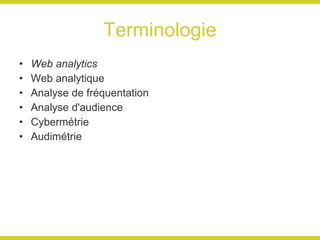 Terminologie Web analytics Web analytique Analyse de fréquentation Analyse d'audience Cybermétrie Audimétrie 