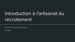 Introduction à l'artisanat du
recrutement
Olivier Poncet et Shirley Almosni Chiche
-
01/10/2018
 