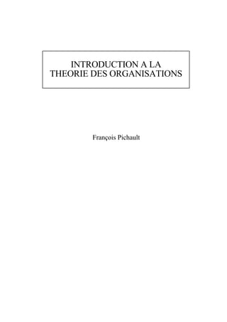 INTRODUCTION A LA
THEORIE DES ORGANISATIONS

François Pichault

 