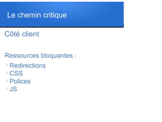 Côté client
l
Redirections
l
CSS
l
Polices
l
JS
Ressources bloquantes :
Le chemin critique
 