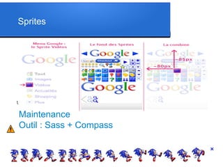 Sprites
l
Maintenance
Outil : Sass + Compass
 