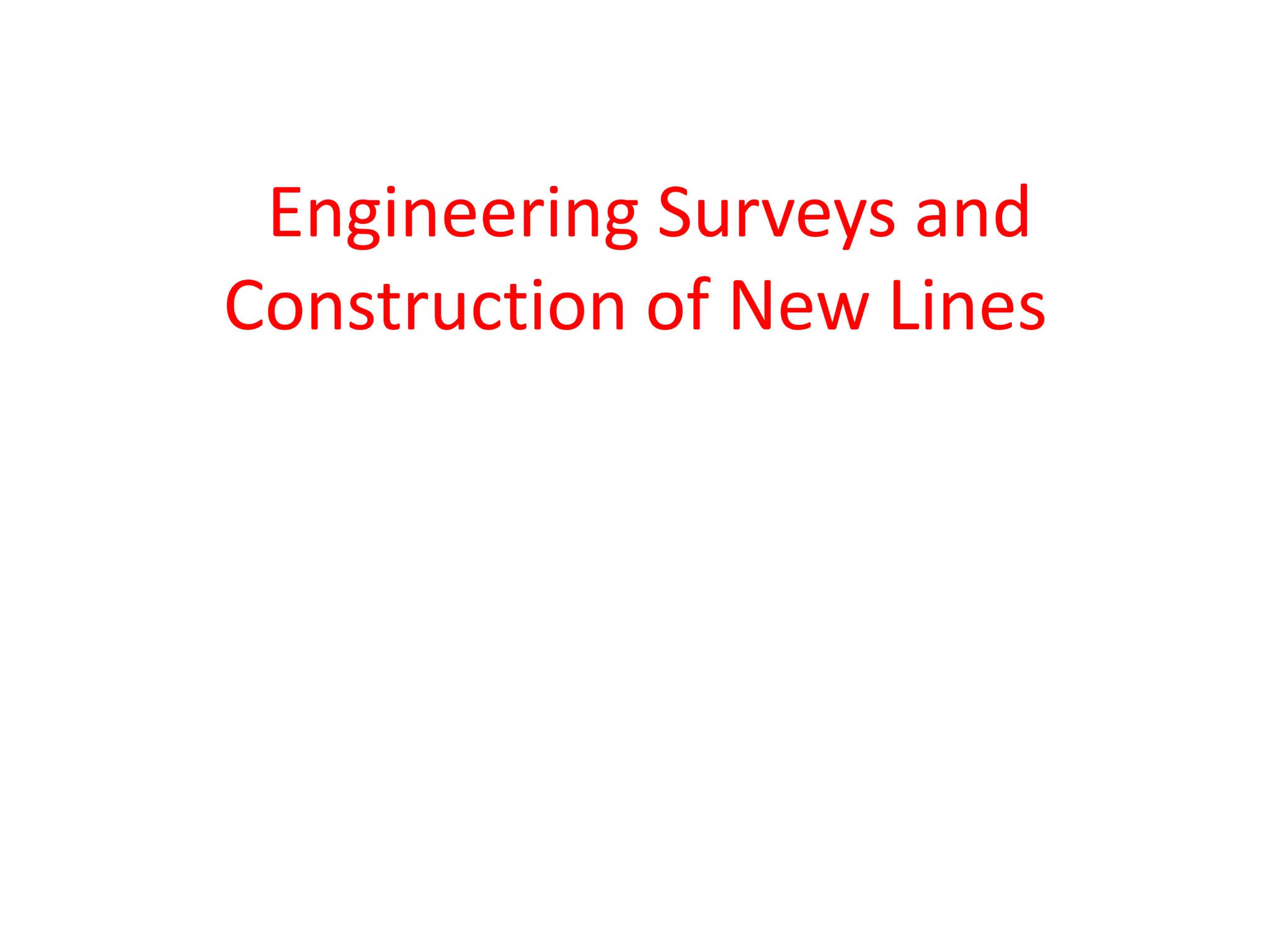Engineering Surveys and
Construction of New Lines
 