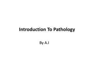 Introduction To Pathology
By A.I
 